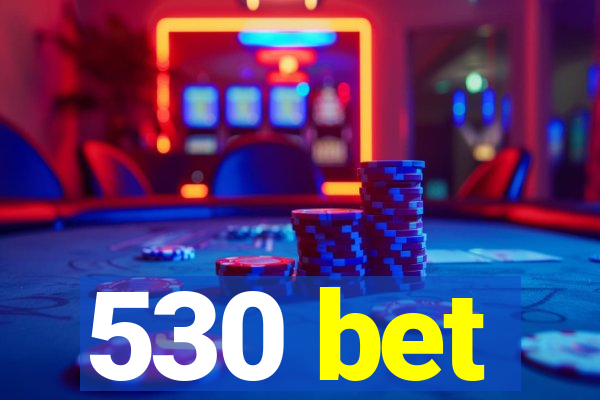 530 bet